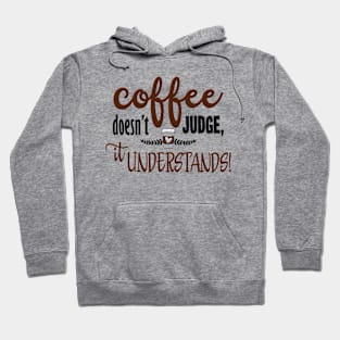 Coffee Doesnt Judge It Understands Hoodie